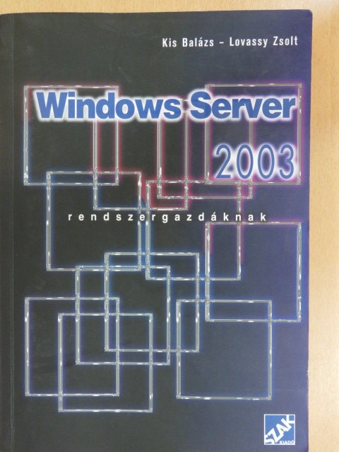 Kis Balázs - Windows Server 2003 rendszergazdáknak [antikvár]