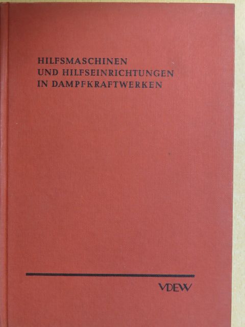 Hilfsmaschinen und Hilfseinrichtungen in Dampfkraftwerken [antikvár]