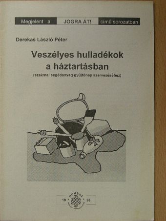 Derekas László Péter - Veszélyes hulladékok a háztartásban [antikvár]