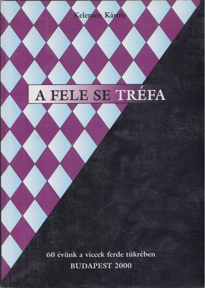 KELEMEN KÁROLY - A fele se tréfa! [antikvár]