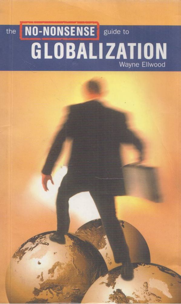 Wayne Ellwood - The No-Nonsense Guide to Globalization [antikvár]