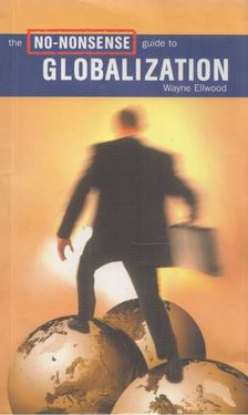 Wayne Ellwood - The No-Nonsense Guide to Globalization [antikvár]