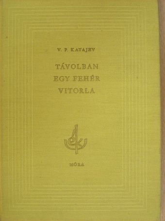 V. P. Katajev - Távolban egy fehér vitorla [antikvár]