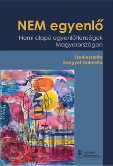 Kengyel Gabriella[szerk.] - NEM egyenlő - Nemi alapú egyenlőtlenségek Magyarországon