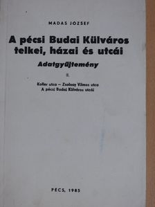 Madas József - A pécsi Budai Külváros telkei, házai és utcái II. (töredék) [antikvár]