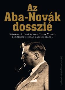 L. Simon László (szerk.) - Az Aba-Novák dosszié Szöveggyűjtemény Aba-Novák Vilmos és Székesfehérvár kapcsolatáról [szépséghibás]