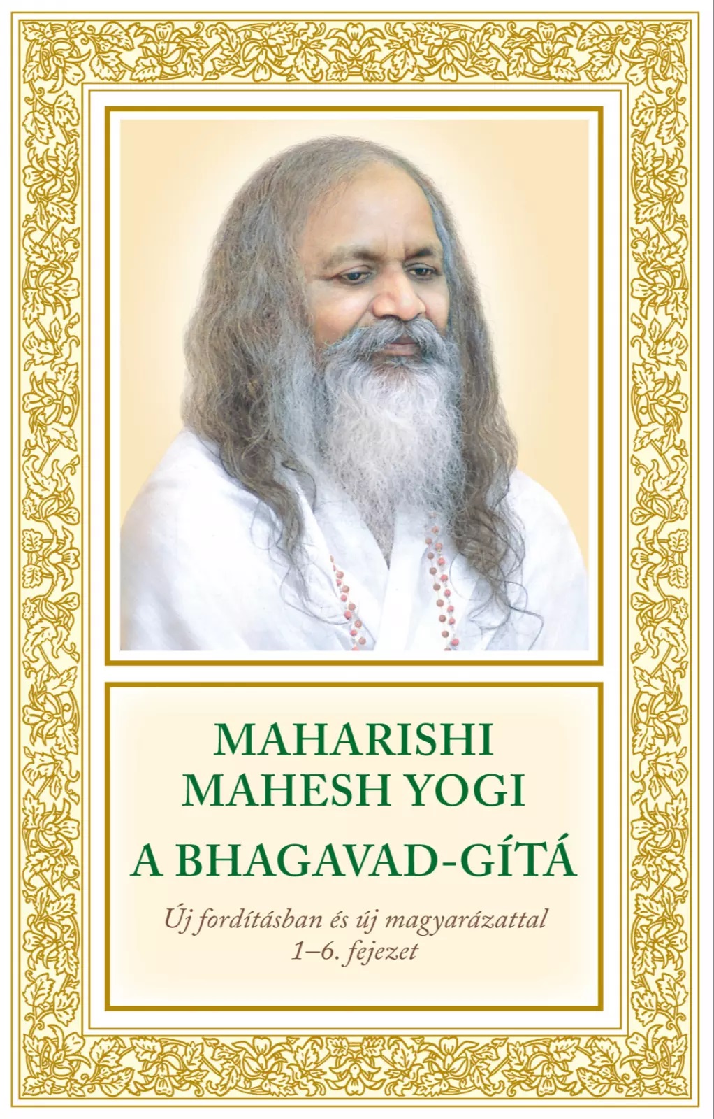 MAHARISHI MAHESH YOGI - A Bhagavad-Gítá. Új fordításban és új magyarázattal. 1-6. fejezetek [eKönyv: epub, mobi]