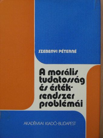 Szebenyi Péterné - A morális tudatosság és értékrendszer problémái [antikvár]
