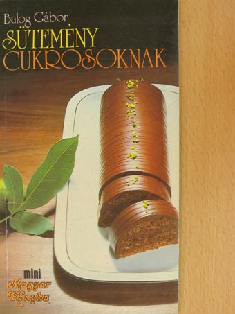 Balog Gábor - Sütemény cukrosoknak [antikvár]