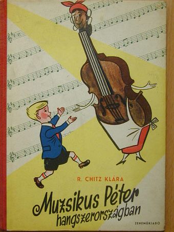R. Chitz Klára - Muzsikus Péter Hangszerországban [antikvár]