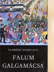 Vankóné Dudás Juli - Falum, Galgamácsa [antikvár]