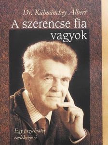 Dr. Kálmánchey Albert - A szerencse fia vagyok (dedikált példány) [antikvár]