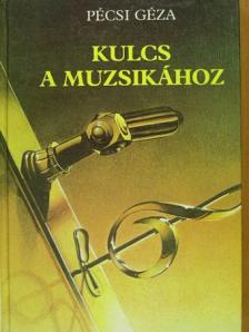 Pécsi Géza - Kulcs a muzsikához [antikvár]