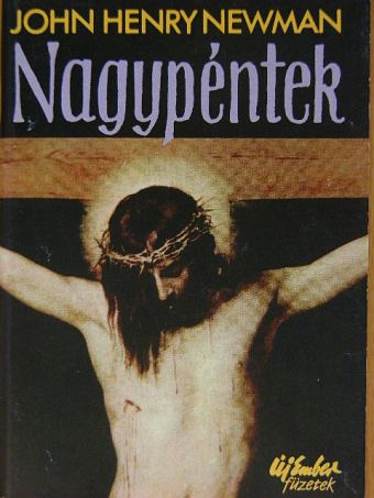 John Henry Newman - Nagypéntek [antikvár]