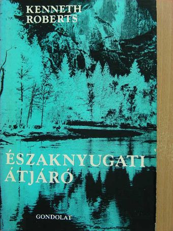 Kenneth Roberts - Északnyugati átjáró [antikvár]