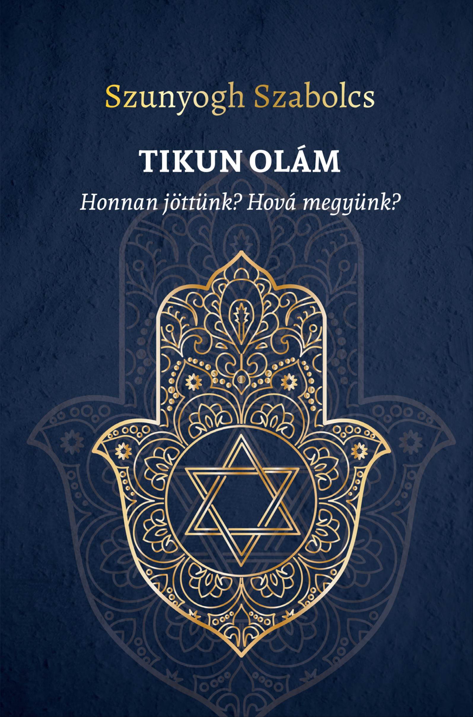 Szunyogh Szabolcs - TIKUN OLÁM - Honnan jöttünk? Hová megyünk? [eKönyv: pdf]