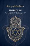 Szunyogh Szabolcs - TIKUN OLÁM - Honnan jöttünk? Hová megyünk? [eKönyv: pdf]