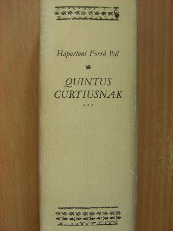 Forró Pál - Quintus Curtiusnak az Nagy Sándornak, macedonok királyának viseltetett dolgairól irattatott históriája Debrecen, 1619 [antikvár]