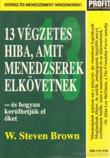 Brown, W. Steven - 13 végzetes hiba, amit menedzserek elkövetnek [antikvár]