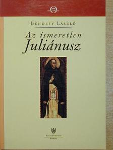 Dr. Bendefy László - Az ismeretlen Juliánusz [antikvár]
