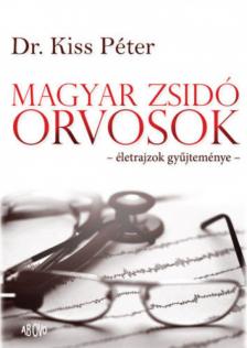Dr. Kiss Péter - Magyar zsidó orvosok [antikvár]