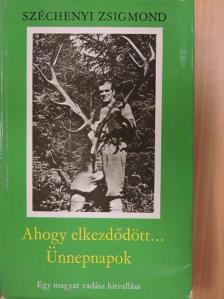 Széchenyi Zsigmond - Ahogy elkezdődött.../Ünnepnapok [antikvár]