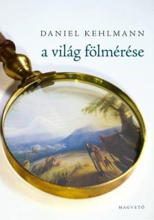 Daniel Kehlmann - A világ fölmérése [antikvár]
