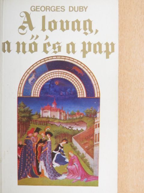 Georges Duby - A lovag, a nő és a pap [antikvár]