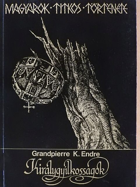 Grandpierre K. Endre - Királygyilkosságok [antikvár]