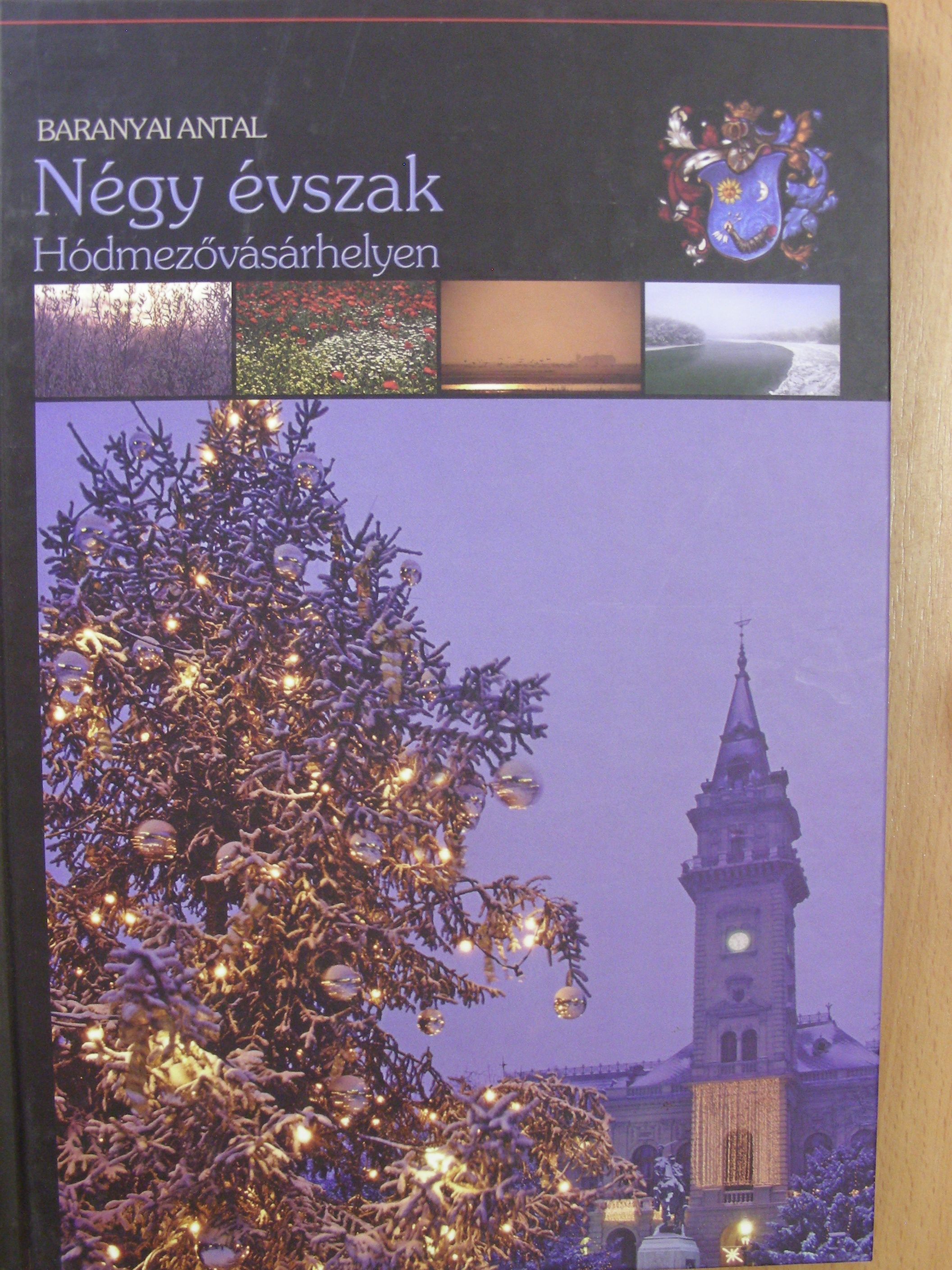 Baranyai Antal - Négy évszak Hódmezővásárhelyen [antikvár]
