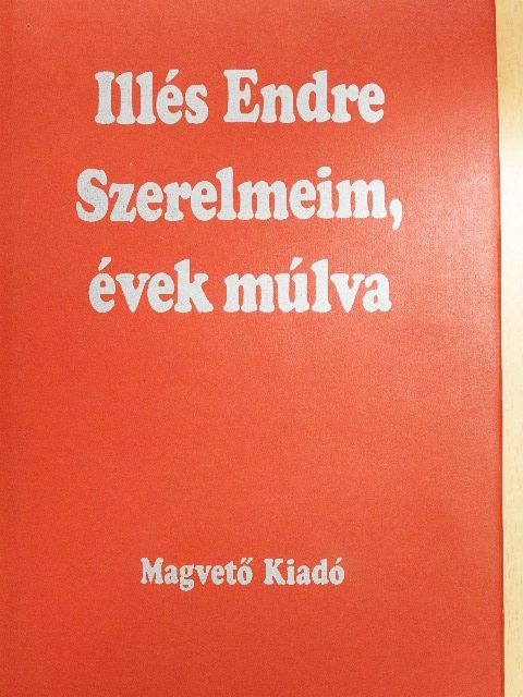 Illés Endre - Szerelmeim, évek múlva [antikvár]
