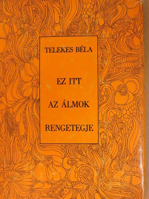 Telekes Béla - Ez itt az álmok rengetegje [antikvár]