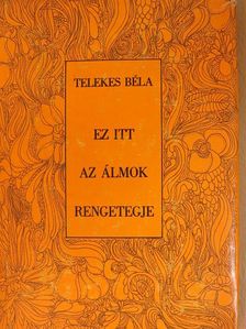 Telekes Béla - Ez itt az álmok rengetegje [antikvár]
