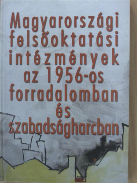 Batalka Krisztina - Magyarországi felsőoktatási intézmények az 1956-os forradalomban és szabadságharcban [antikvár]
