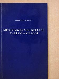 Vereczkey Zoltán - Még egyszer meg kellene váltani a világot (dedikált példány) [antikvár]