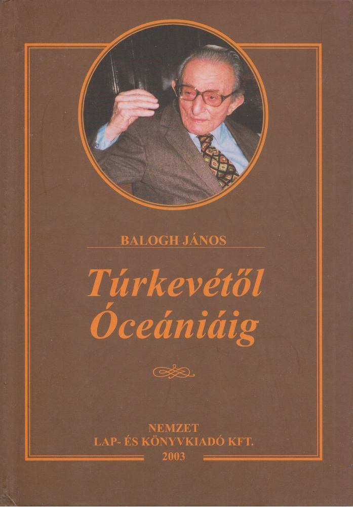 BALOGH JÁNOS - Túrkevétől Óceániáig [antikvár]