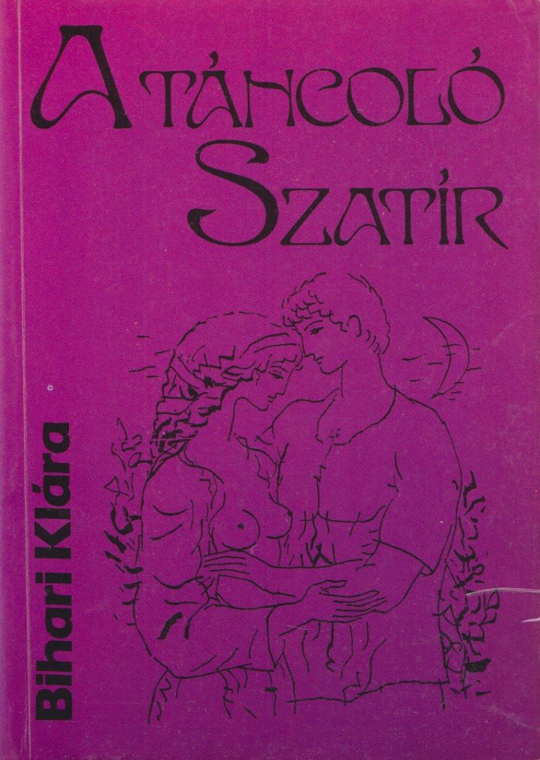 BIHARI KLÁRA - A táncoló szatír [antikvár]