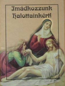 Imádkozzunk Halottainkért! [antikvár]