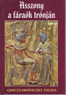 GHYCZY-DRÁVECZKY ZSUZSA - Asszony a fáraók trónján [antikvár]