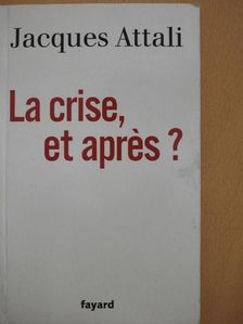 Jacques Attali - La Crise, et Aprés? [antikvár]