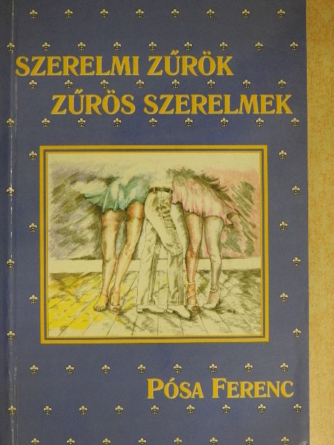 Pósa Ferenc - Szerelmi Zűrök - Zűrös Szerelmek [antikvár]