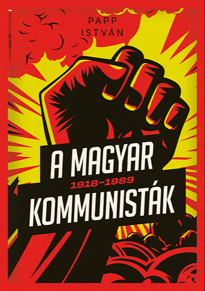 PAPP ISTVÁN - A magyar kommunisták 1918-1989 [eKönyv: epub, mobi]