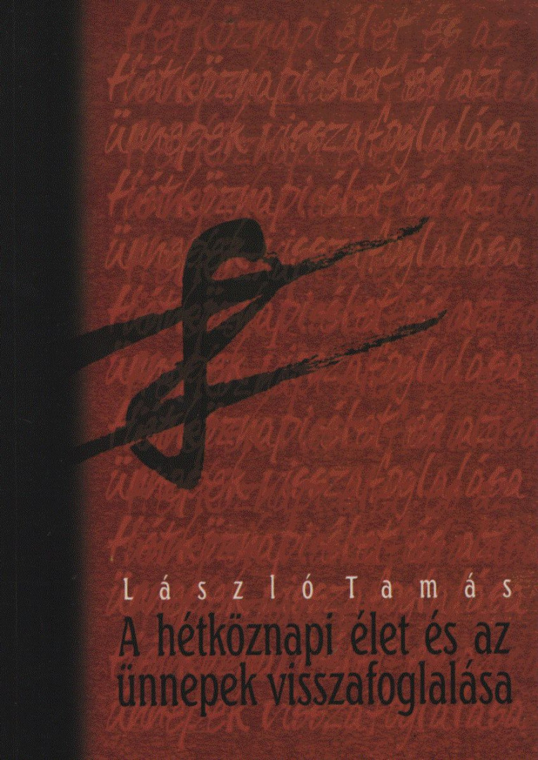 László Tamás - A hétköznapi élet és az ünnepek visszafoglalása [antikvár]