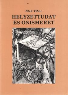 Elek Tibor - Helyzettudat és önismeret [antikvár]