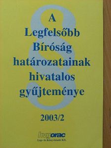 A Legfelsőbb Bíróság határozatainak hivatalos gyűjteménye 2003/2. [antikvár]