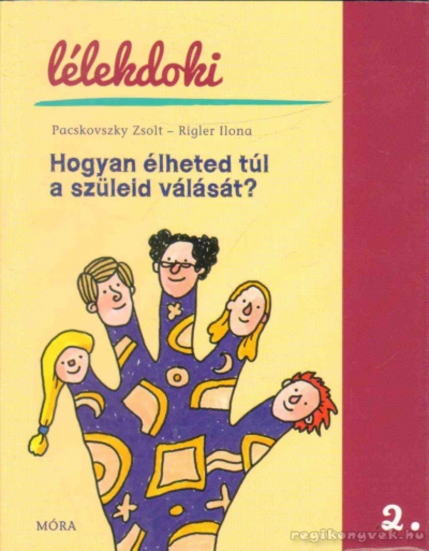 Pacskovszky Zsolt, Rigler Ilona - Hogyan élheted túl a szüleid válását? [antikvár]