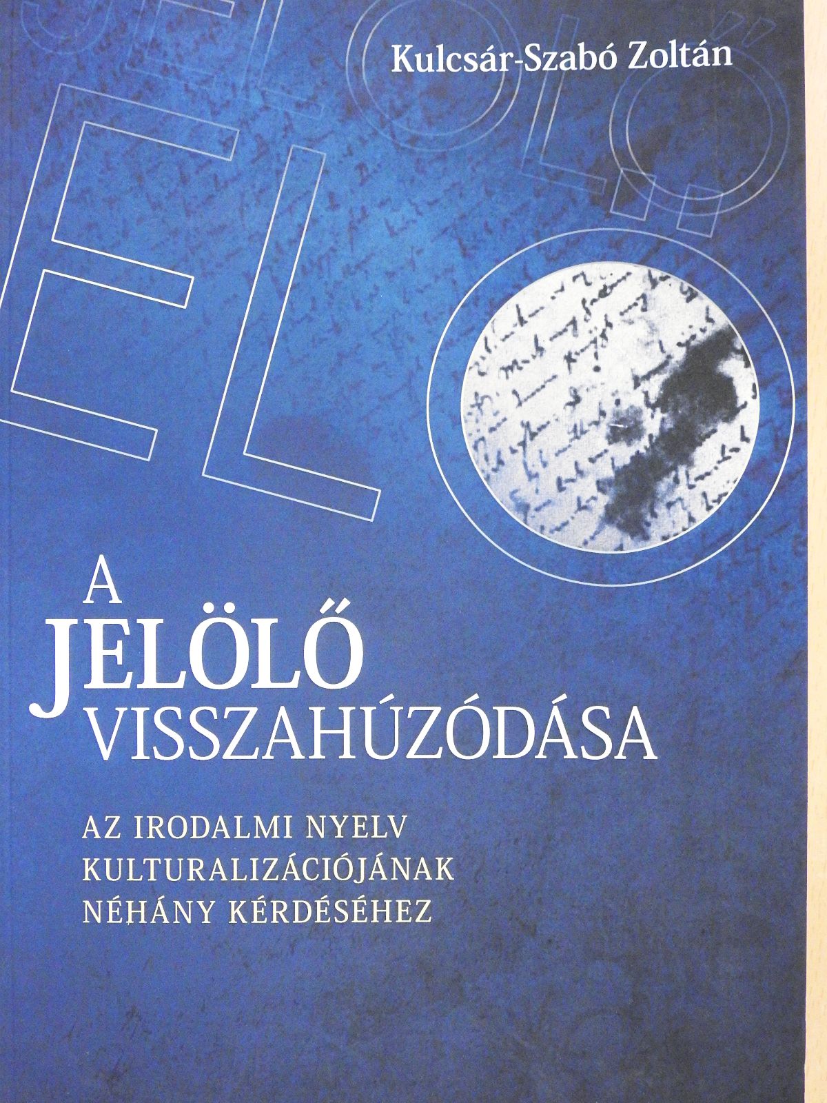 Kulcsár-Szabó Zoltán - A jelölő visszahúzódása (dedikált példány) [antikvár]
