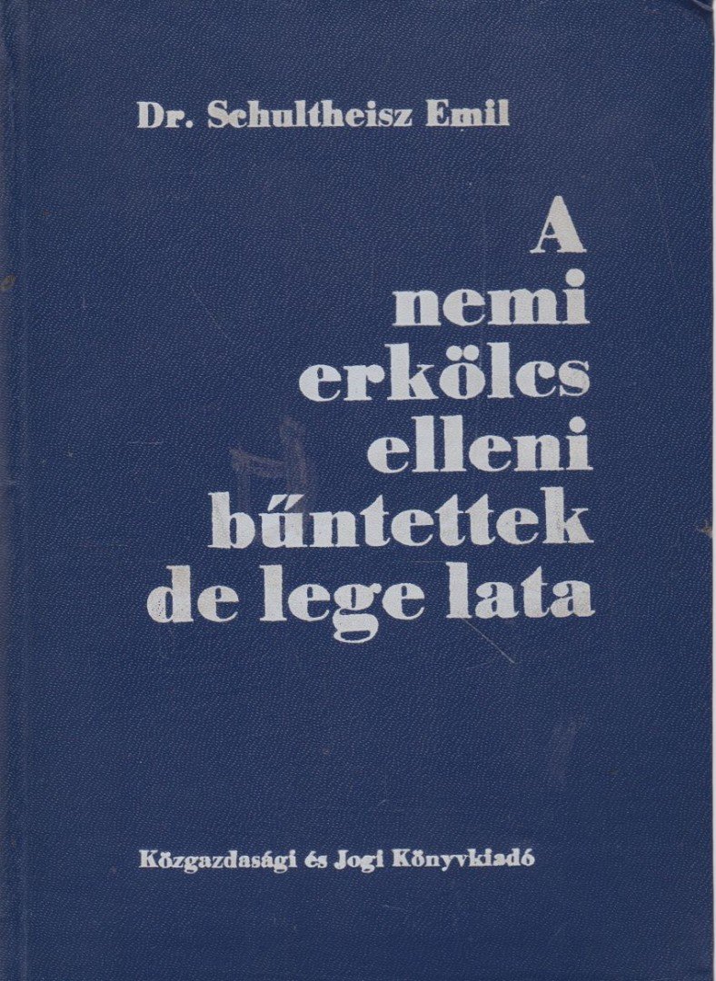 Dr. Schultheisz Emil - A nemi erkölcs elleni bűntettek de lege lata [antikvár]
