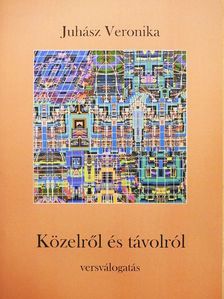 Juhász Veronika - Közelről és távolról [antikvár]