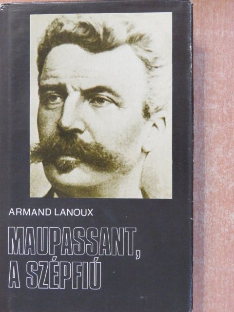 Armand Lanoux - Maupassant, a szépfiú [antikvár]